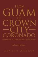 From Guam to Crown City Coronado (Thanks to Hermann, Missouri): A Journey in Poesy 147711680X Book Cover