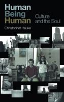 Human Being Human: Culture and the Soul 1583917152 Book Cover
