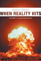 When Reality Hits - From WW II to the New World Order 1460235835 Book Cover