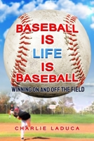 Baseball Is Life Is Baseball: Winning On and Off the Field 163062036X Book Cover