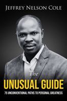 THE UNUSUAL GUIDE: 75 UNCONVENTIONAL PATHS TO PERSONAL GREATNESS B0H2DBGXPV Book Cover