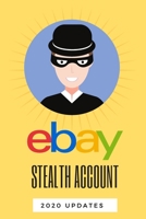 Ebay Stealth Account 2020 Updates: How to sell on ebay| create stealth account on ebay| how to sell on ebay B086Y5MNN6 Book Cover