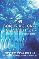 The Son-ish Clone of Scout 2: Land of Ice & Broken Wind B09KN7ZN4W Book Cover