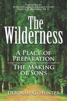 The Wilderness: A Place of Preparation 1937741737 Book Cover