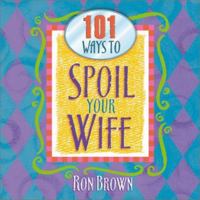 101 Ways to Spoil Your Wife 1562928147 Book Cover