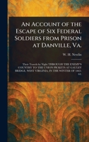 An Account of the Escape of Six Federal Soldiers From Prison at Danville, Va. 102323114X Book Cover