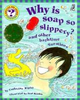 Why Is Soap So Slippery?: And Other Bathtime Questions (Question & Answer Storybook) 1895688345 Book Cover