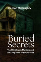 Buried Secrets: The 1985 Swain Murders and the Long Road to Exoneration" B0FP3NR77C Book Cover