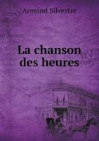 Poa(c)Sies de Armand Silvestre: 1872-1878. La Chanson Des Heures 2011886163 Book Cover