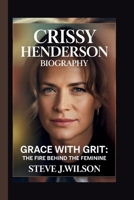 CRISSY HENDERSON: GRACE WITH GRIT: THE FIRE BEHIND THE FEMININE B0FVVRX552 Book Cover