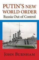Putin's New World Order: Russia Out of Control 1497512441 Book Cover
