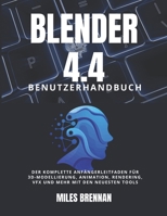 BLENDER 4.4 BENUTZERHANDBUCH: Der komplette Anfängerleitfaden für 3D-Modellierung, Animation, Rendering, VFX und mehr mit den neuesten Tools (German Edition) B0FGVB2CY6 Book Cover