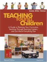 Teaching Young Children, Preschool-K: A Guide to Planning Your Curriculum, Teaching Through Learning Centers, and Just About Everything Else 1412926734 Book Cover