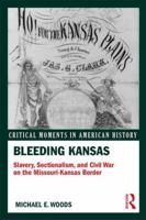 Bleeding Kansas: Slavery, Expansion, and Sectional Conflict in the Civil War Era 1138958549 Book Cover