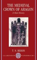 The Medieval Crown of Aragon 'A Short History' (Clarendon Paperbacks) 0198202369 Book Cover