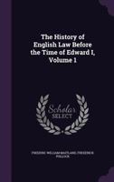 The History of English Law Before the Time of Edward I, Volume 1 1341294196 Book Cover