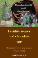 Fertility Stones and Chocolate Eggs: Alternative ways to help increase women's fertility 1544886101 Book Cover