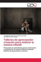 Talleres de apreciación-creación para motivar la música infantil: Propuesta de actividades para la motivación y el gusto por la música infantil ... de apreciación-creación 3659077402 Book Cover