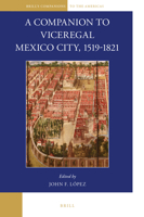 A Companion to Viceregal Mexico City, 1519-1821 9004335560 Book Cover