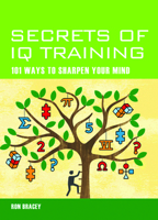 Secrets of IQ Training: 101 Ways to Sharpen Your Mind 1627950494 Book Cover
