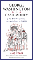 George Washington Is Cash Money: A No-Bullshit Guide to the United Myths of America 039917348X Book Cover