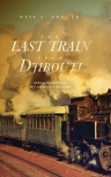 The Last Train From Djibouti: Africa Beckons Me, But America is My Home 1633938344 Book Cover