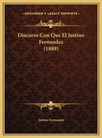 Discurso Con Que El Justino Fernandez (1889) 1167996828 Book Cover