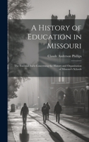 A History of Education in Missouri: The Essential Facts Concerning the History and Organization of Missouri's Schools 1020733047 Book Cover
