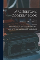 Mrs. Beeton's Cookery Book: a Household Guide All About Cookery, Household Work, Marketing, Prices, Provisions, Trussing, Serving, Carving, Menus, Etc., Etc. With New Coloured and Other Illustrations 1013570537 Book Cover
