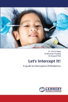 Let's Intercept It!: A guide to Interceptive Orthodontics 6206163563 Book Cover