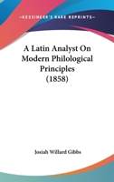 A Latin Analyst On Modern Philological Principles 1437457665 Book Cover