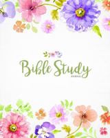 Bible Study Journal: Colorful Floral Scripture Christian Personal Journaling Notebook - Bible Study Workbooks 1981681019 Book Cover