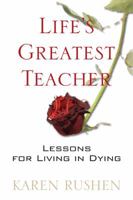 Life's Greatest Teacher: What We Learn from the Sick and Dying 0981870872 Book Cover