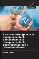 Sztuczna inteligencja w ubezpieczeniach: Zastosowania w ubezpieczeniach, odszkodowaniach i obsludze klienta (Polish Edition) 6630121945 Book Cover