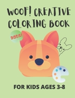 WOOF! Creative coloring book: For kids ages 3-8: Dogs coloring books: Wonderful activity book for your child B08FXMSFBN Book Cover