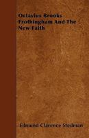 Octavius Brooks Frothingham And The New Faith 1275804152 Book Cover