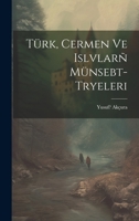 Türk, Cermen ve Islvlarñ münsebt- tryeleri 1021489662 Book Cover