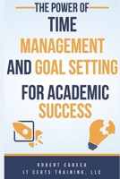 The Power of Time Management and Goal Setting for Academic Success B0CDN7RBKZ Book Cover