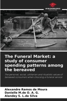 The Funeral Market: a study of consumer spending patterns among the bereaved 6209881807 Book Cover
