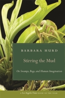 Stirring the Mud: On Swamps, Bogs, and Human Imagination 082033152X Book Cover