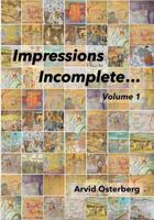 Impressions Incomplete...: Volume 1 1683152026 Book Cover
