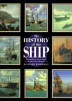 The History of the Ship: The Comprehensive Story of Seafaring from the Earliest Times to the Present Day 1585746215 Book Cover
