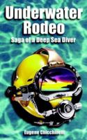 Underwater Rodeo: Saga of a Deep Sea Diver 1587218356 Book Cover