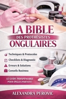 La Bible des Prothésistes Ongulaires: Le guide pratique (French Edition) B0GDY8RTPS Book Cover