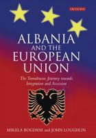 Albania and the European Union: The Tumultuous Journey Towards Integration and Accession (Library of European Studies) 184511308X Book Cover