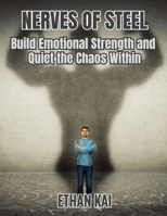 Nerves of Steel: Build Emotional Strength and Quiet the Chaos Within B0FM43212M Book Cover