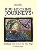 Rug Hooking Journeys: Finding the Maker in the Rug 1945550368 Book Cover