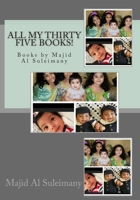All My Thirty Five Books!: Books by Majid Al Suleimany 1516835956 Book Cover