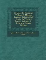 Cronica Di Giovanni Villani, A Miglior Lezione Ridotta Coll' Aiuto De' Testi A Penna, Volume 8... 1361656980 Book Cover