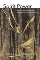 Spirit Power: Politics and Religion in Korea's American Century 0823299910 Book Cover